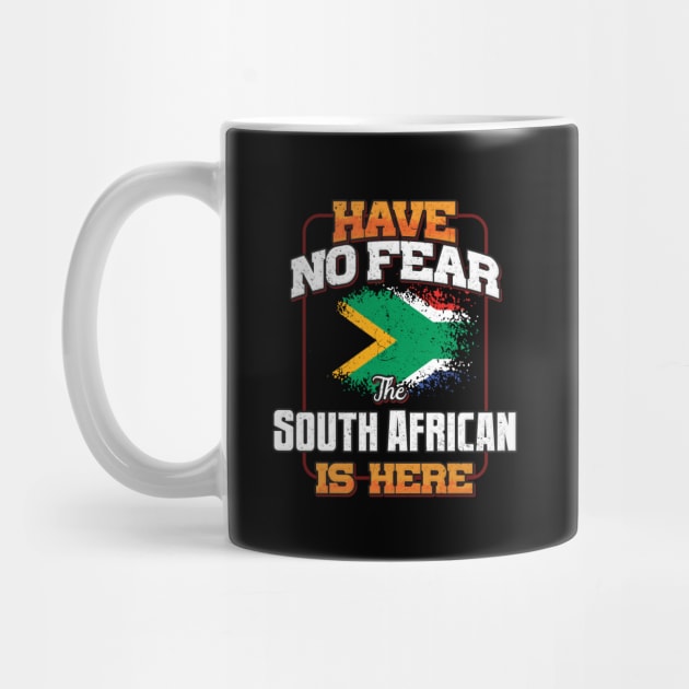 South African Flag  Have No Fear The South African Is Here - Gift for South African From South Africa by Country Flags